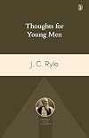 Thoughts for Young Men: Addressing the Greatest Challenges in a Young Man's Life