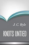 Knots Untied: Being Plain Statements on Disputed Points in Religion