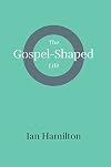 The Gospel-Shaped Life