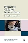 Protecting Children from Violence: Evidence-Based Interventions