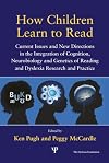 How children learn to read current issues and new directions in the integration of cognition, neurobiology and genetics of reading and dyslexia research and practice