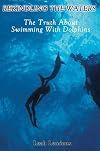 Rekindling the Waters: The Truth about Swimming with Dolphins