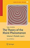 The Theory of the MoirΓ© Phenomenon Volume I: Periodic Layers