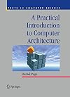 A Practical Introduction to Computer Architecture (Texts in Computer Science)