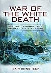 War of the White Death: Finland Against the Soviet Union 1939-40