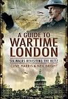 A Wander Through Wartime London: Five Walks Revisiting the Blitz