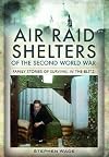 Air Raid Shelters of the Second World War: Family Stories of Survival in the Blitz
