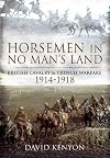 Horsemen in No Man's Land: British Cavalry and Trench Warfare, 1914-1918