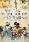 Sharing the Secret: The History of the Intelligence Corps 1940-2010