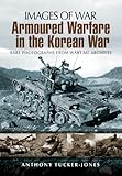 Armoured Warfare In The Korean War Rare Photographs From Wartime Archives