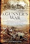 A Gunner's Great War: An Artilleryman's Experience from the Somme to the Subcontinent