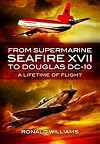 From Supermarine Seafire XVII to Douglas DC-10: A Lifetime of Flight