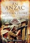 An Anzac on the Western Front: The Personal Recollections of an Australian Infantryman from 1916 to 1918