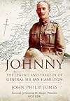 Johnny: The Legend & Tragedy of General Sir Ian Hamilton