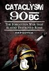Cataclysm 90 BC: The Forgotten War That Almost Destroyed Rome