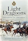 Light Dragoons: The Making of a Regiment