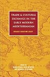 Trade and Cultural Exchange in the Early Modern Mediterranean: Braudel's Maritime Legacy (International Library of Historical Studies)