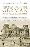 The making of the German post-war economy political communication and public reception of the social market economy after World War II