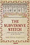 The Subversive Stitch Embroidery And The Making Of The Feminine