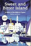 Sweet and Bitter Island: A History of the British in Cyprus