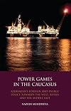 Power games in the Caucasus Azerbaijan's foreign and energy policy towards the West, Russia and the Middle East