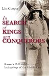 In Search of Kings and Conquerors: Gertrude Bell and the Archaeology of the Middle East