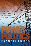 Power politics political encounters in industry and engineering