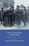 Late Ottoman Palestine: The Period of Young Turk Rule (Library of Ottoman Studies)