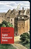 A Short History of English Renaissance Drama (I.B. Tauris Short Histories)