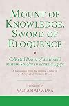 Mount of knowledge, sword of eloquence collected poems of an Ismaili Muslim scholar in Fatimid Egypt : a translation from the original Arabic of al-Muʾayyad al-Shīrāzī's Dīwān