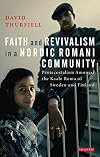 Faith and revivalism in a Nordic Romani Community : pentecostalism amongst the Kaale Roma of Sweden and Finland
