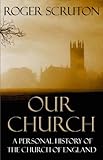 Our Church A Personal History Of The Church Of England