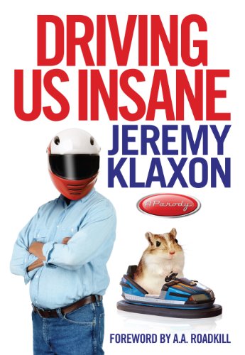 Driving Us Insane: A Year in the Fast Lane with Jeremy Klaxon, Presenter of TV's Bottom Gear cover