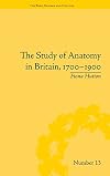 The study of anatomy in Britain, 1700-1900