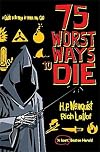 75 Worst Ways to Die: A Guide to the Ways in Which We Go