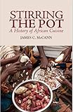 Stirring The Pot A History Of African Cuisine