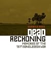 Dead Reckoning: Memories of the 1971 Bangladesh War