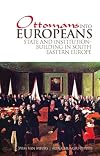 Ottomans into Europeans: State and Institution-building in South Eastern Europe