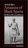 Amazons of Black Sparta: The Women Warriors of Dahomey