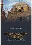 Sectarianism In Iraq Antagonistic Visions Of Unity