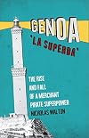 Genoa, 'La Superba': The Rise and Fall of a Merchant Pirate Superpower