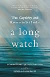 A Long Watch: War, Captivity and Return in Sri Lanka
