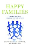 Happy Families: A Parents' Guide to the Non-Violent Resistance Approach
