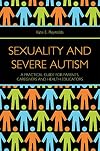 Sexuality and Severe Autism: A Practical Guide for Parents, Caregivers and Health Educators