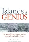 Islands of Genius: The Bountiful Mind of the Autistic, Acquired, and Sudden Savant