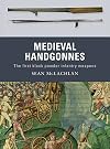 Medieval Handgonnes: The first black powder infantry weapons
