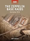 The Zeppelin Base Raids - Germany 1914