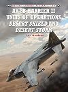 AV-8B Harrier II Units of Operations Desert Shield and Desert Storm (Combat Aircraft)