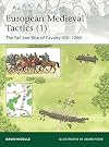European Medieval Tactics, Vol. 1: The Fall and Rise of Cavalry 450-1260 (Elite)