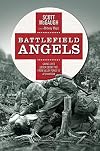 Battlefield Angels: Saving Lives Under Enemy Fire From Valley Forge to Afghanistan (General Military)